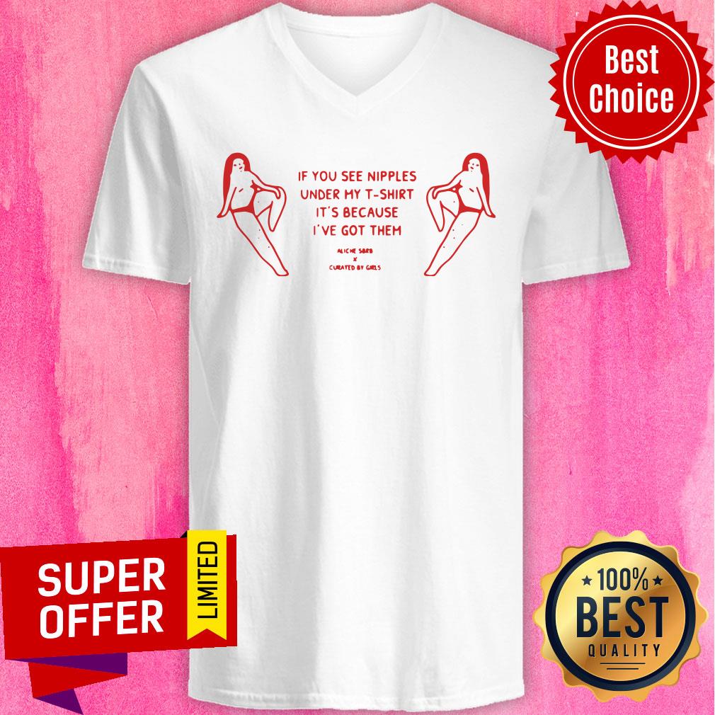 If You See Nipples Under My T-shirt It's Because I've Got Them Shirt