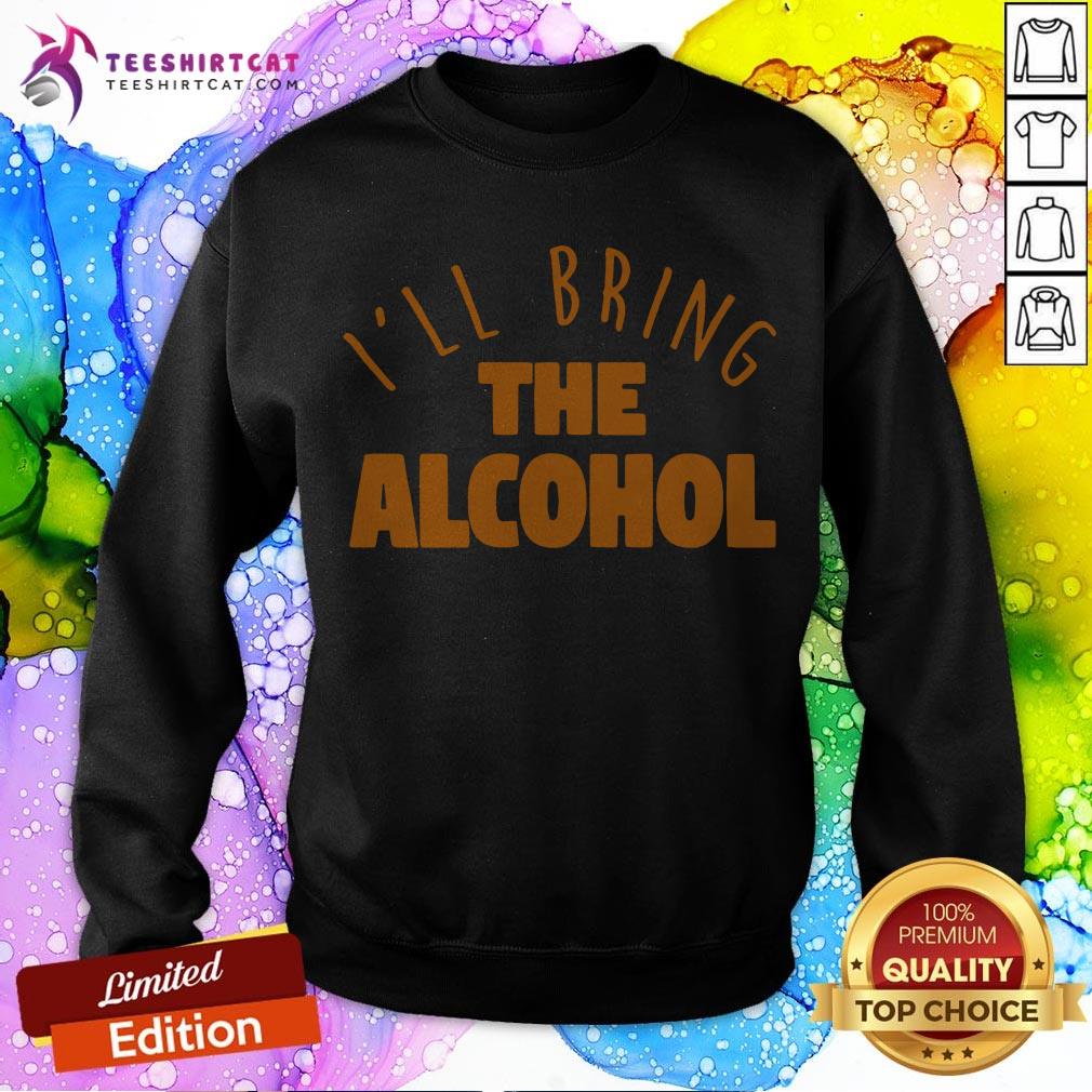 I'll Bring the Alcohol Shirt