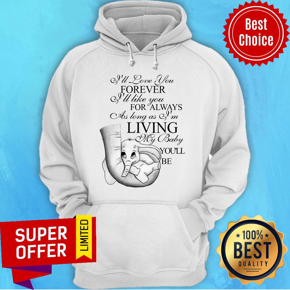 I'll Love You Forever For Always As Long As Living My Baby Elephant Baby Shirt