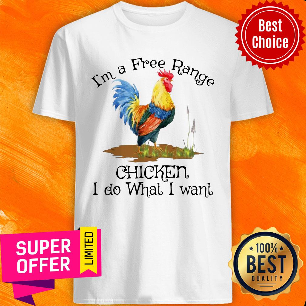 I'm A Free Range Chicken I Do What I Want Shirt