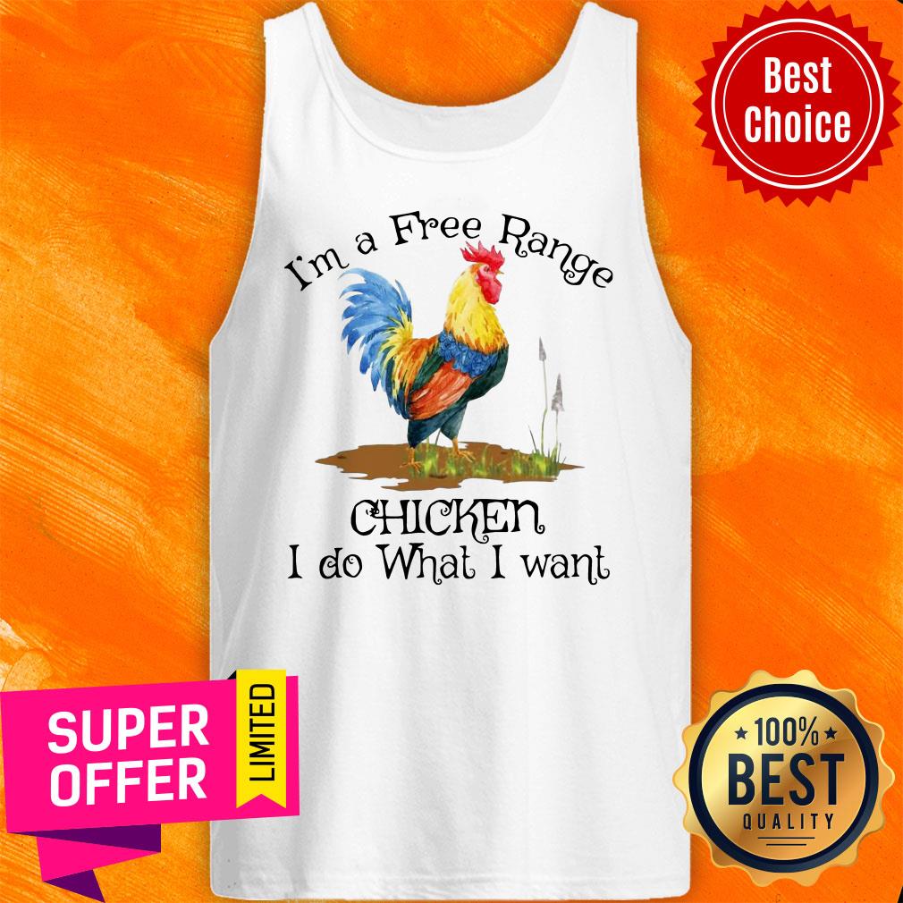 I'm A Free Range Chicken I Do What I Want Shirt