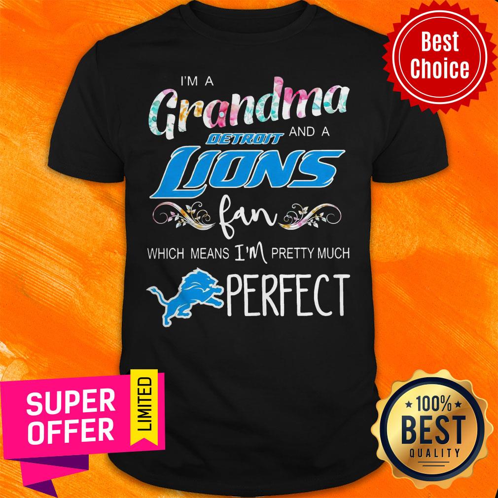 im-a-grandma-and-a-detroit-lions-fan-which-means-im-pretty-much-perfect-shirt.jpg