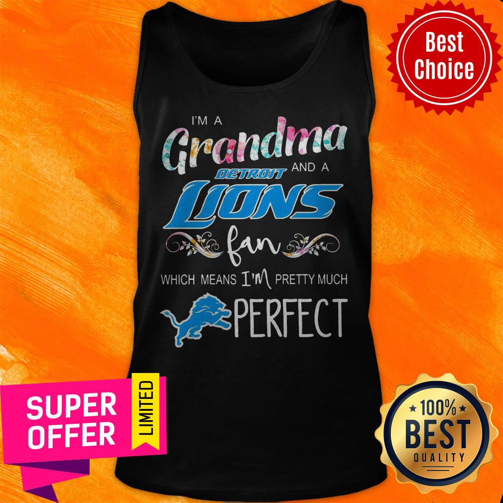 im-a-grandma-and-a-detroit-lions-fan-which-means-im-pretty-much-perfect-tank-top.jpg