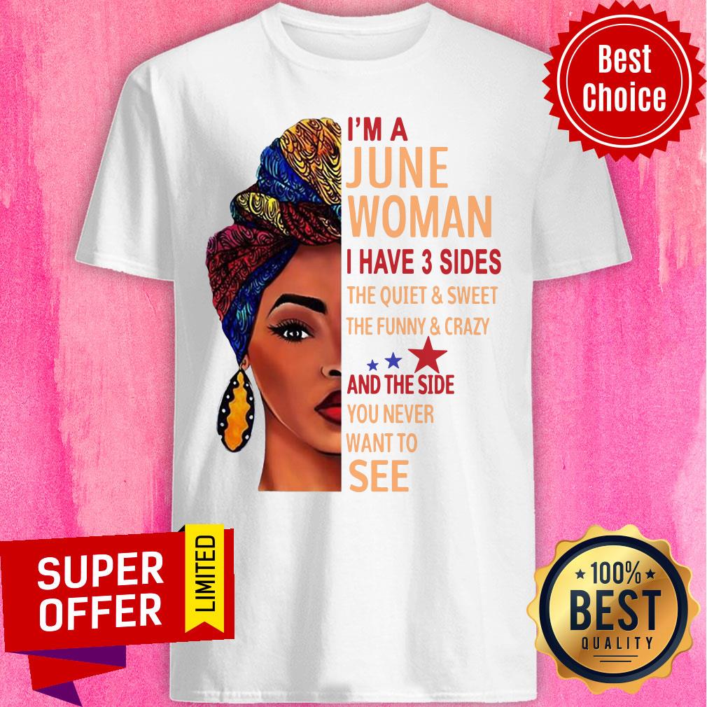 I'm A June Woman The Quiet And Side Want To See Shirt