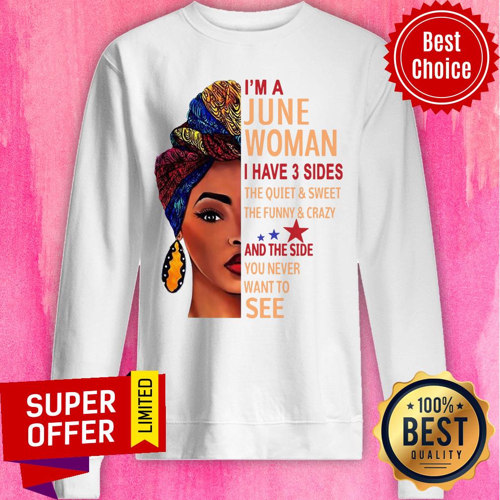 I'm A June Woman The Quiet And Side Want To See Shirt