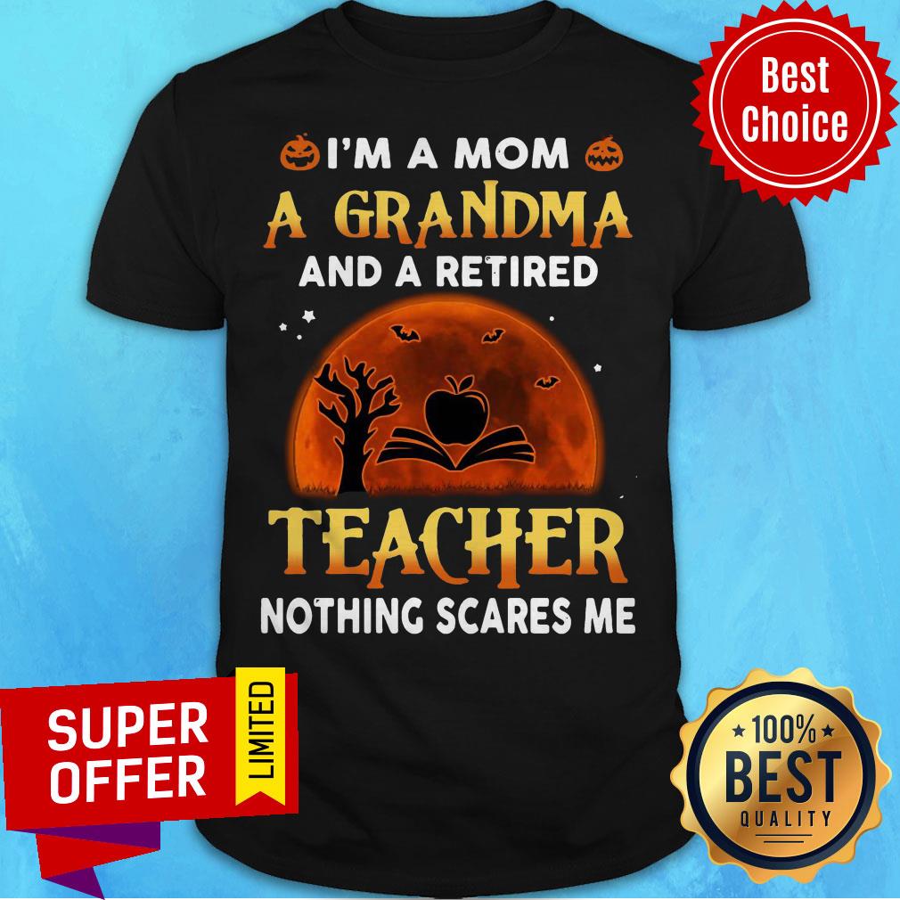 im-a-mom-a-grandma-and-retired-teacher-nothing-scares-me-sunset-halloween-shirt.jpg