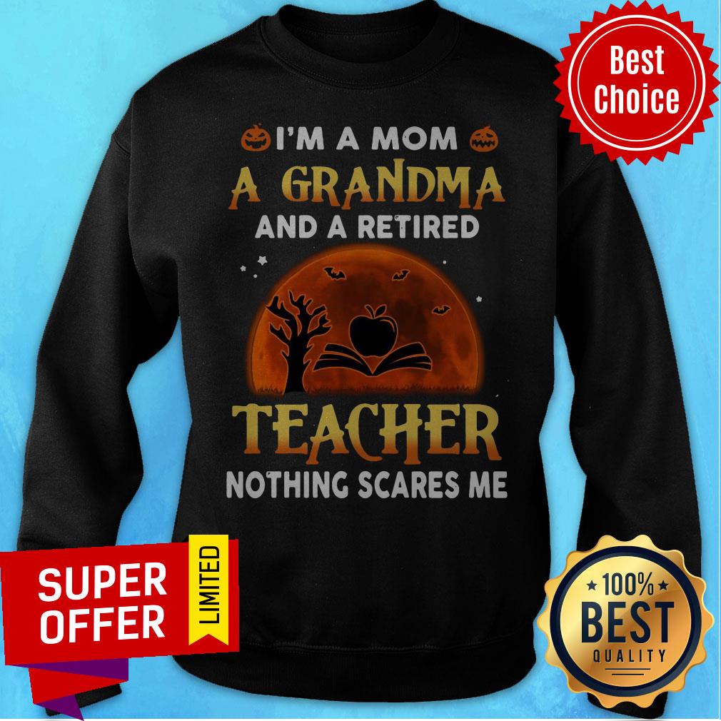 im-a-mom-a-grandma-and-retired-teacher-nothing-scares-me-sunset-halloween-sweatshirt.jpg