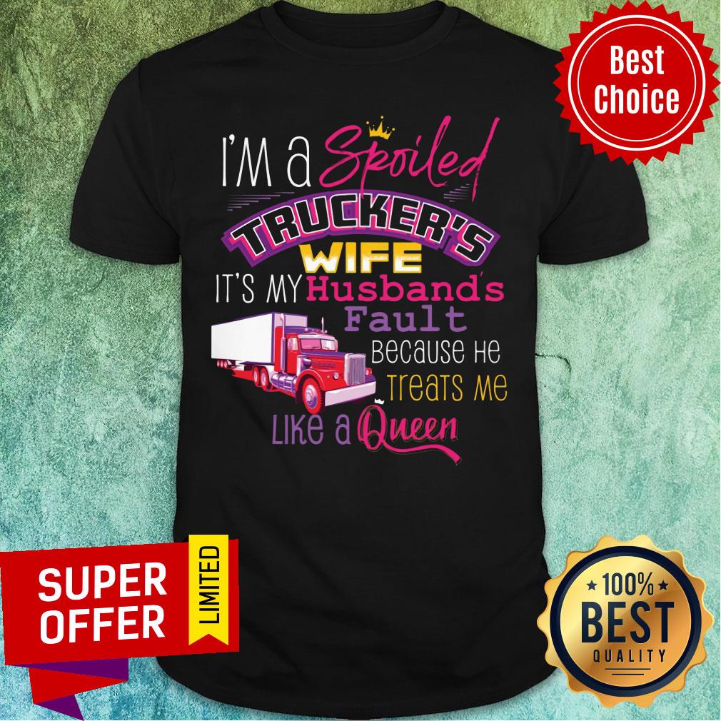 I'm A Spoiled Trucker's Wife It's My Husband Shirt