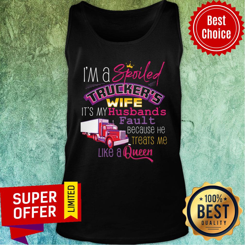 I'm A Spoiled Trucker's Wife It's My Husband Shirt