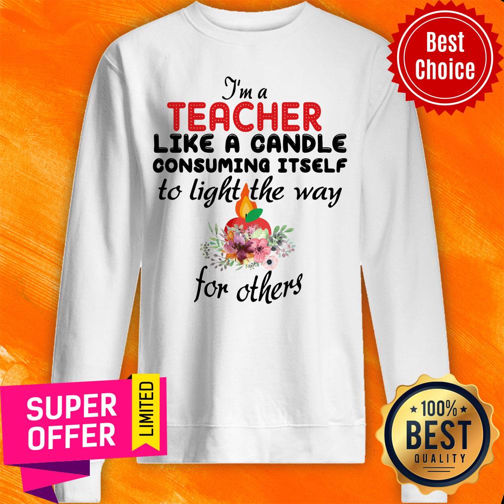 I'M A Teacher Like A Candle Consuming Itself To Light The Way For Others Shirt
