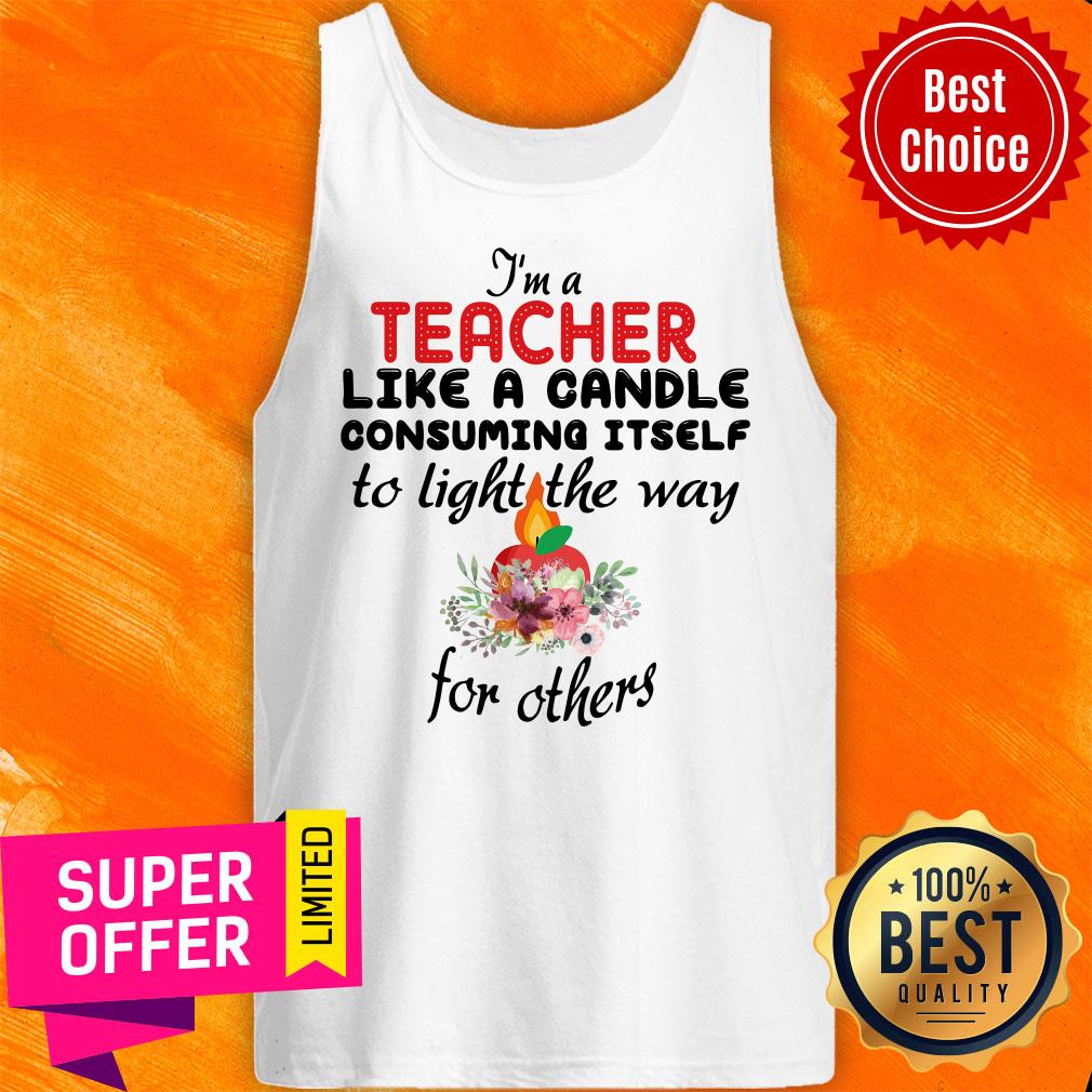 I'M A Teacher Like A Candle Consuming Itself To Light The Way For Others Shirt