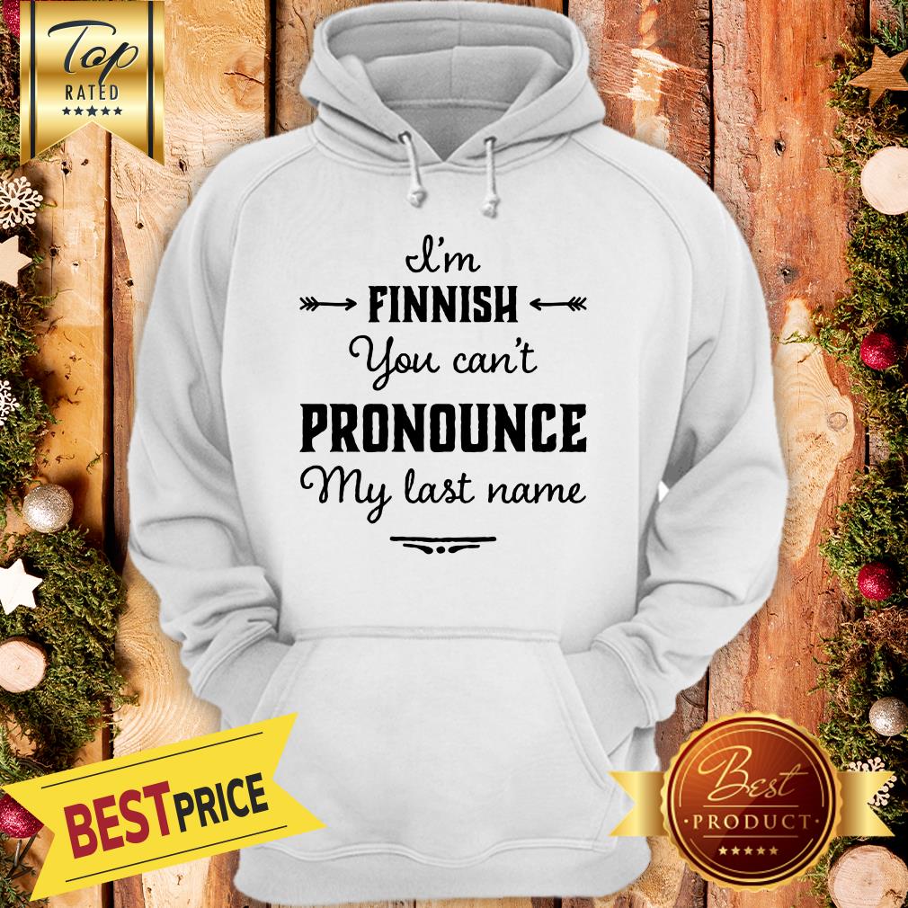 I’m Finnish You Can’t Pronounce My Last Name Shirt