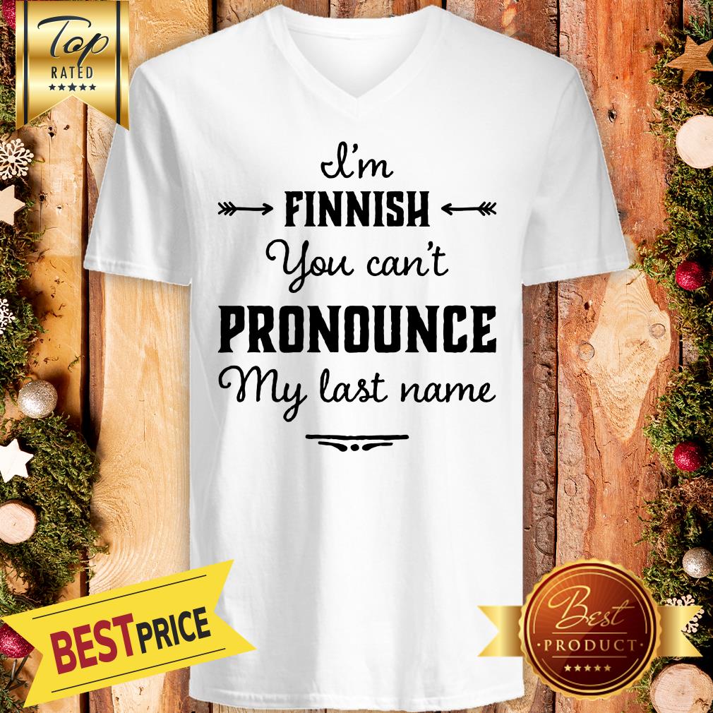 I’m Finnish You Can’t Pronounce My Last Name Shirt