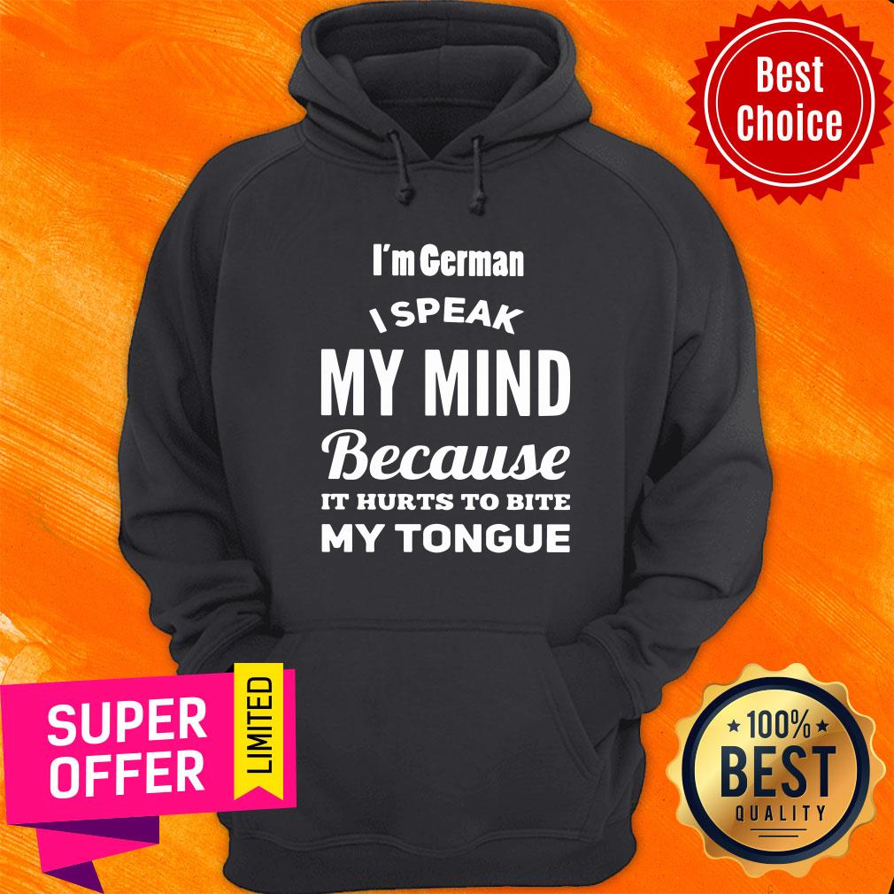 I'm German I Speak My Mind Because It Hurts To Bite My Tonight Shirt
