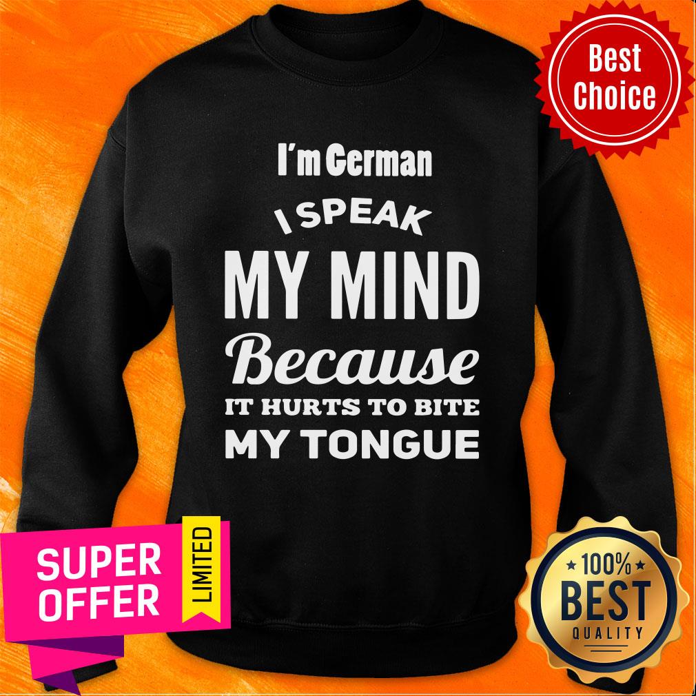 I'm German I Speak My Mind Because It Hurts To Bite My Tonight Shirt