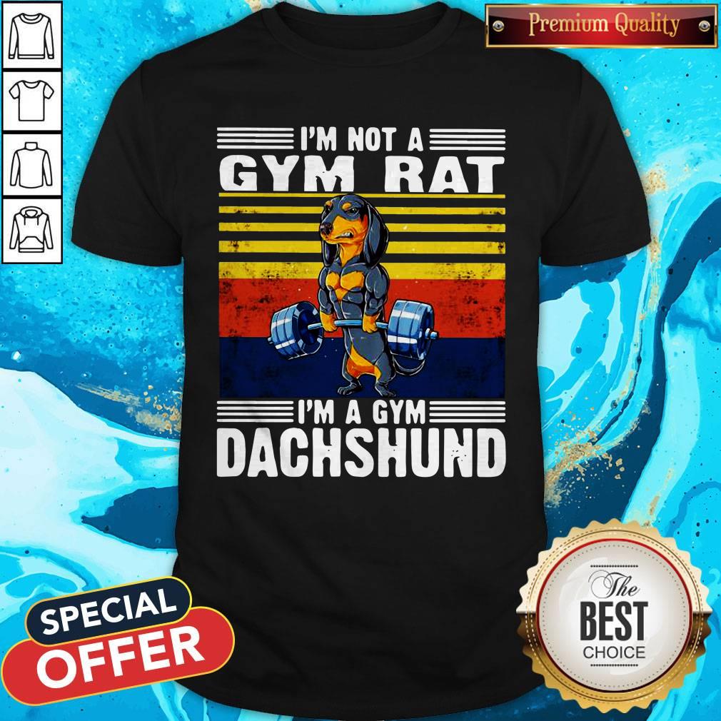 I’m Not A Gym Rat I’m A Gym Dachshund Vintage Shirt