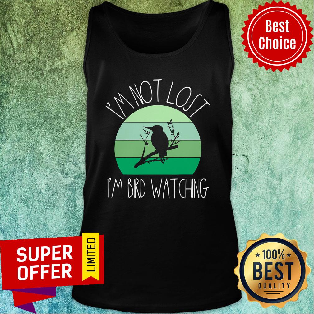 I'm Not Lost I'm Bird Watching Shirt