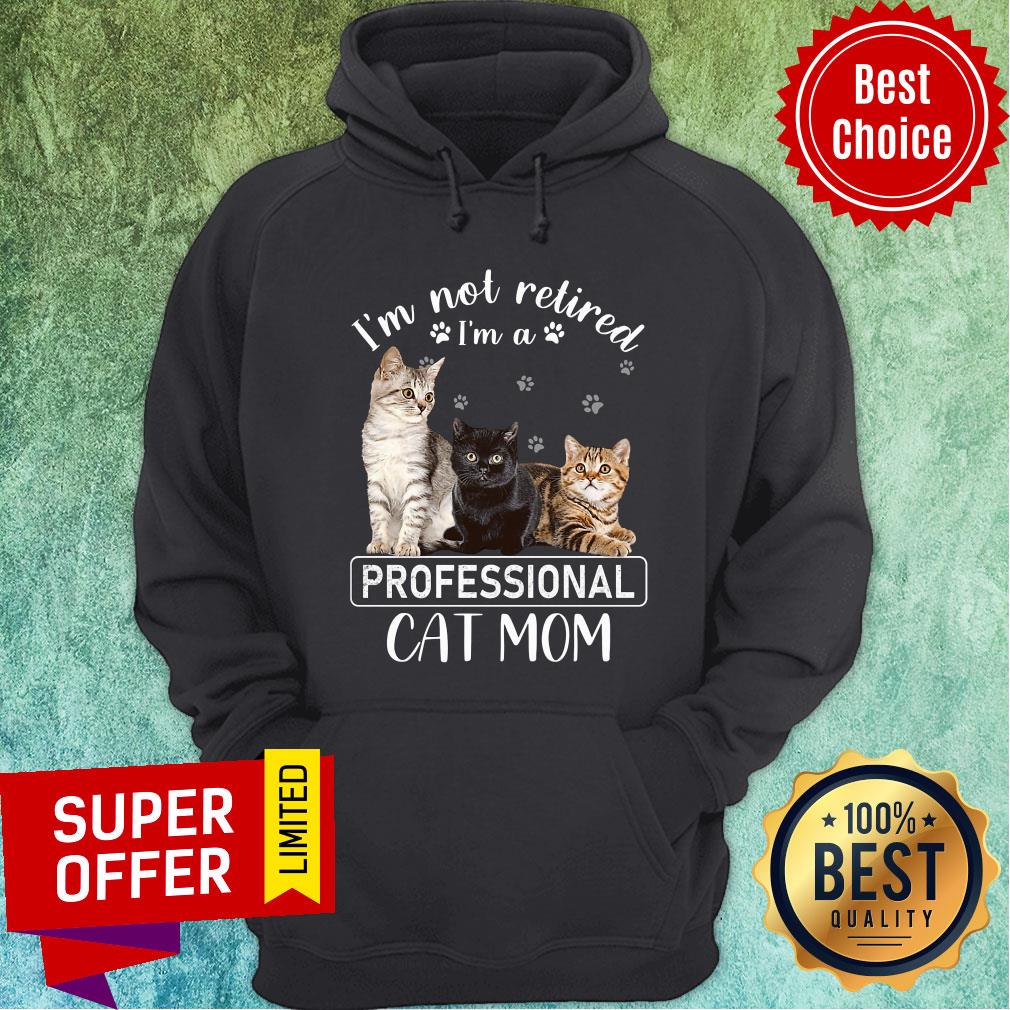 I'm Not Retired I'm A Professional Cat Mom Shirt