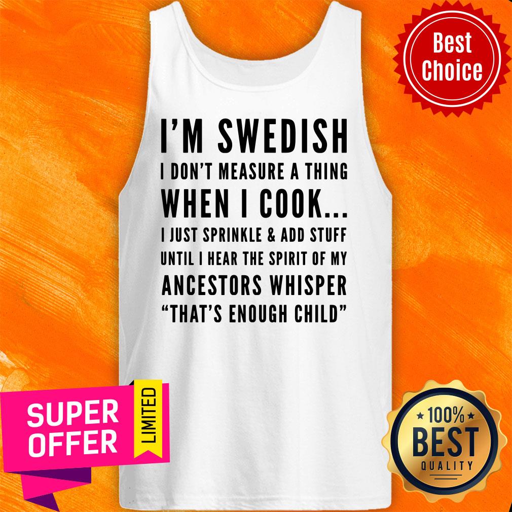 im-sweadish-i-dont-measure-a-thing-when-i-cook-ancestors-whisper-thats-enough-child-tank-top.jpg