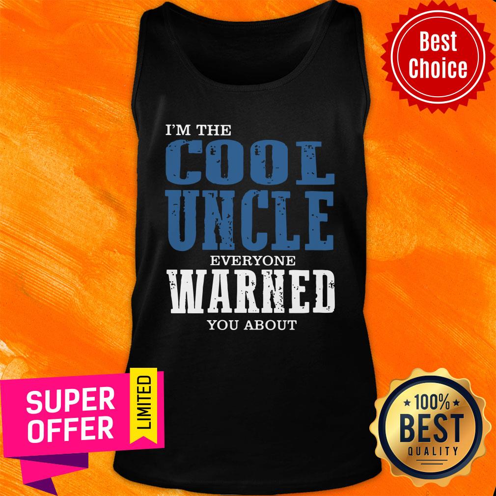 I'm The Cool Uncle Everyone Warned Shirt