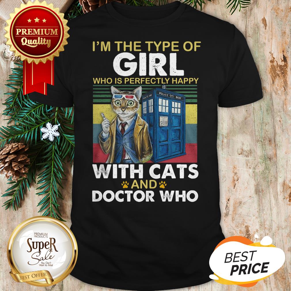 I'm The Type Of Girl Who Is Perfectly Happy With Cats Doctor Who Shirt