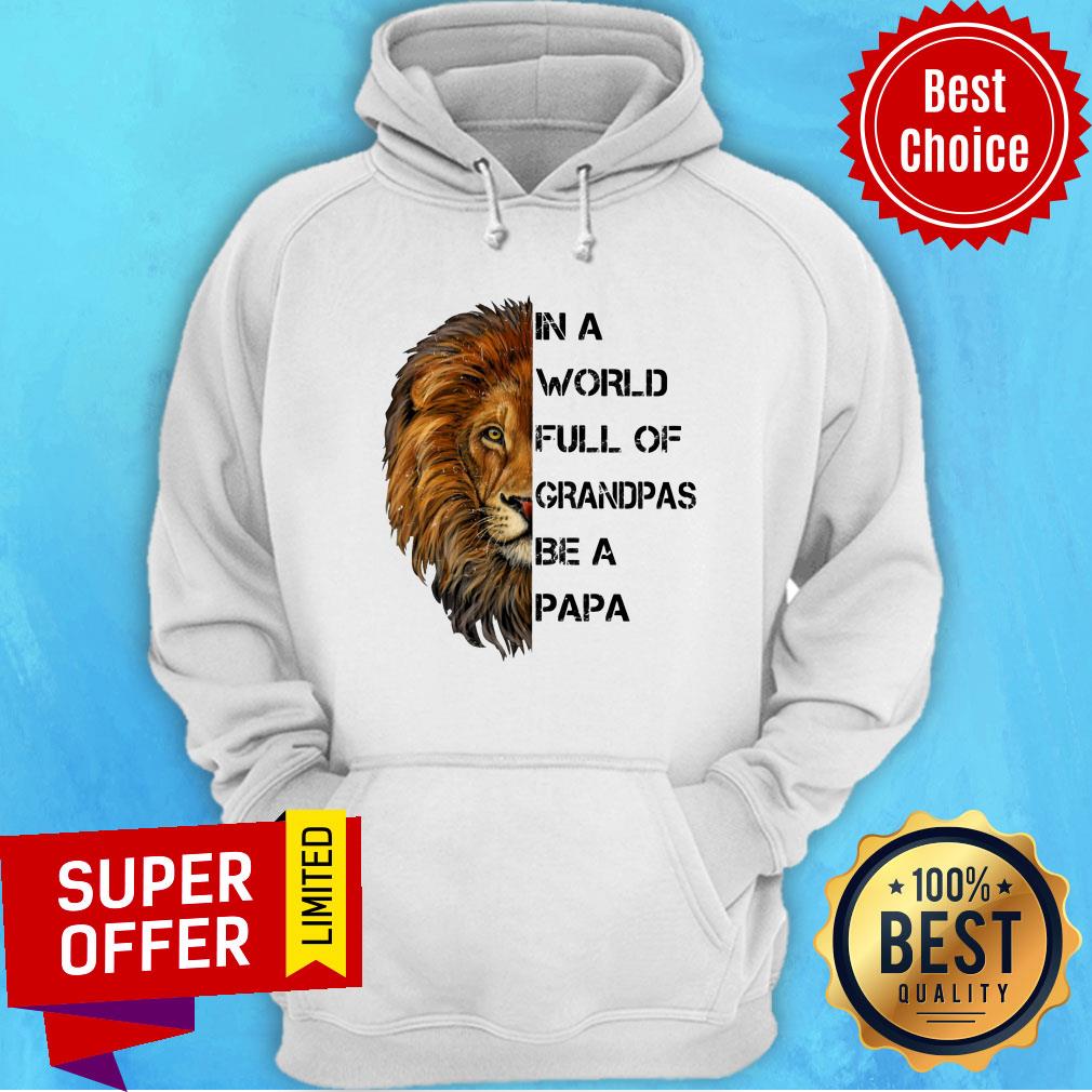 In A World Full Of Grandpas Be A Papa Lion Shirt