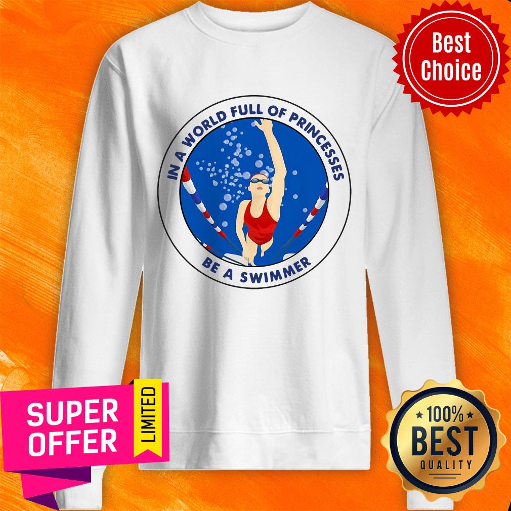 In A World Full Of Princesses Be A Swimmer Shirt