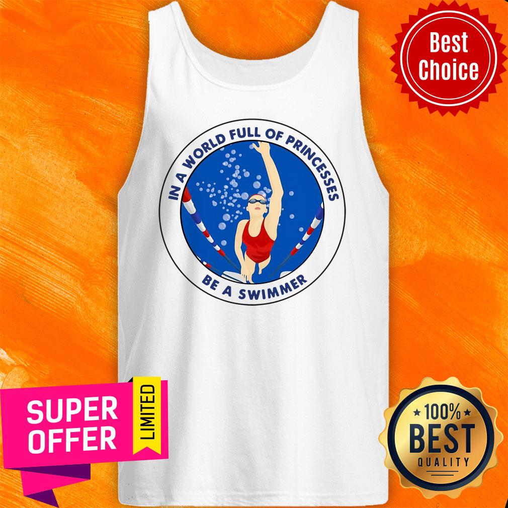 In A World Full Of Princesses Be A Swimmer Shirt