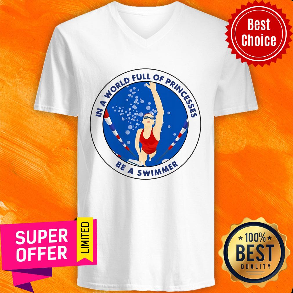 In A World Full Of Princesses Be A Swimmer Shirt