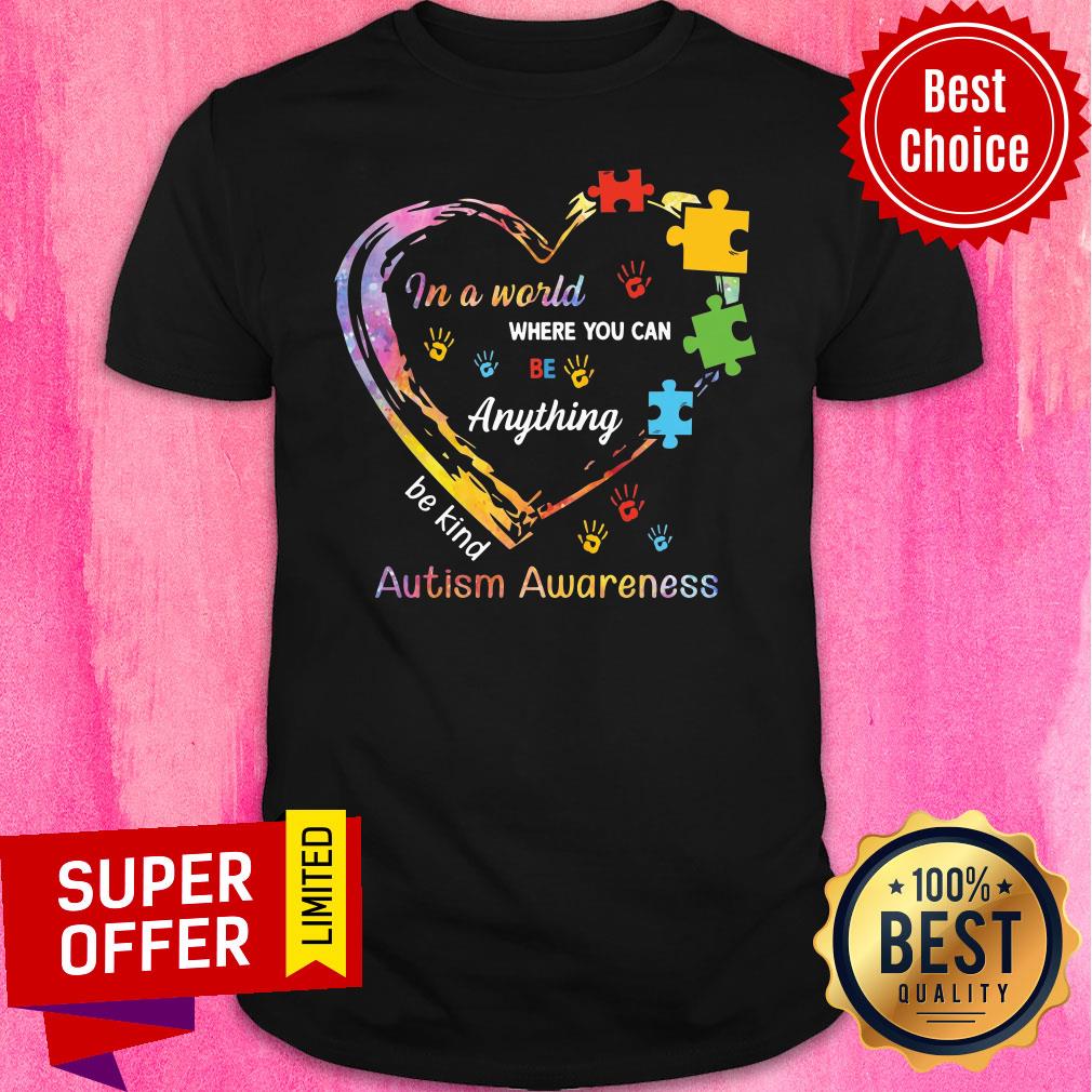 In A World Where You Can Be Anything Be Kind Autism Awaren Shirt