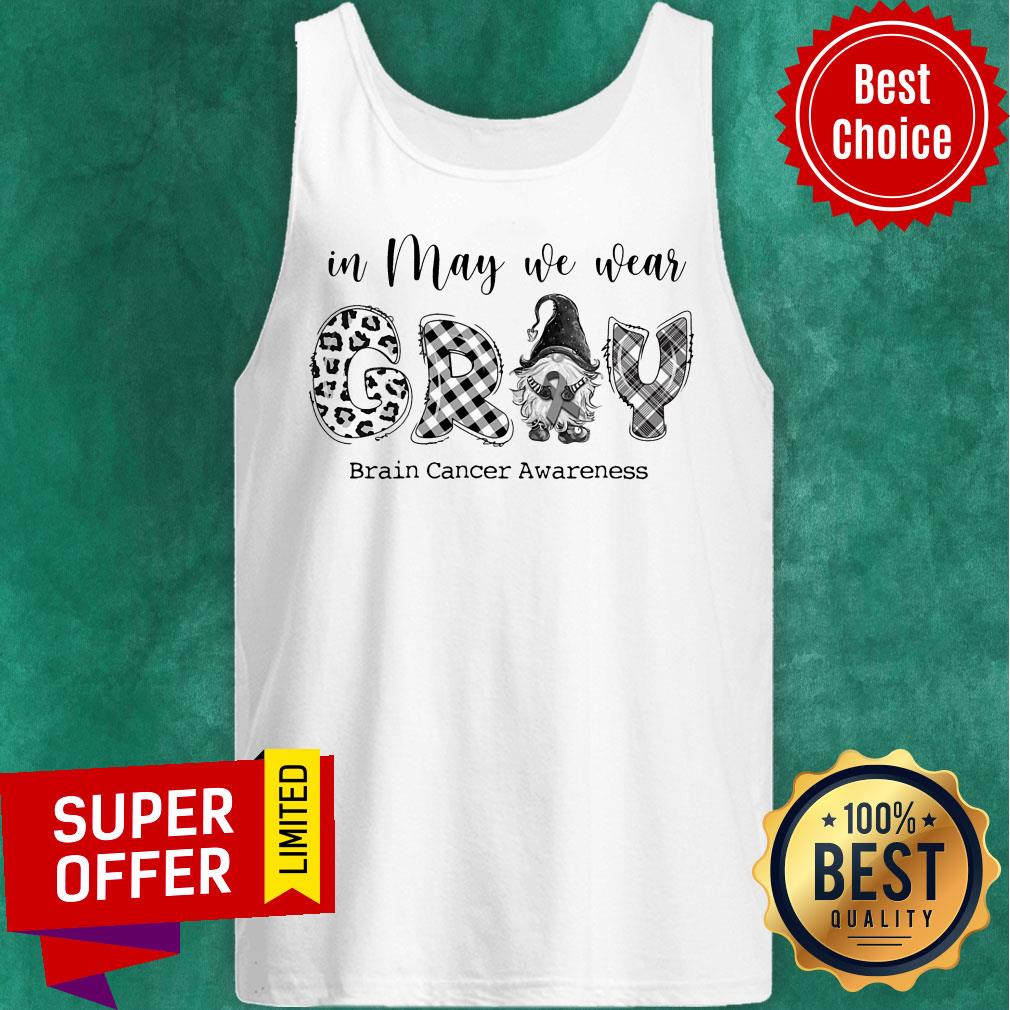 In May We Wear Gray Brain Cancer Awareness Shirt