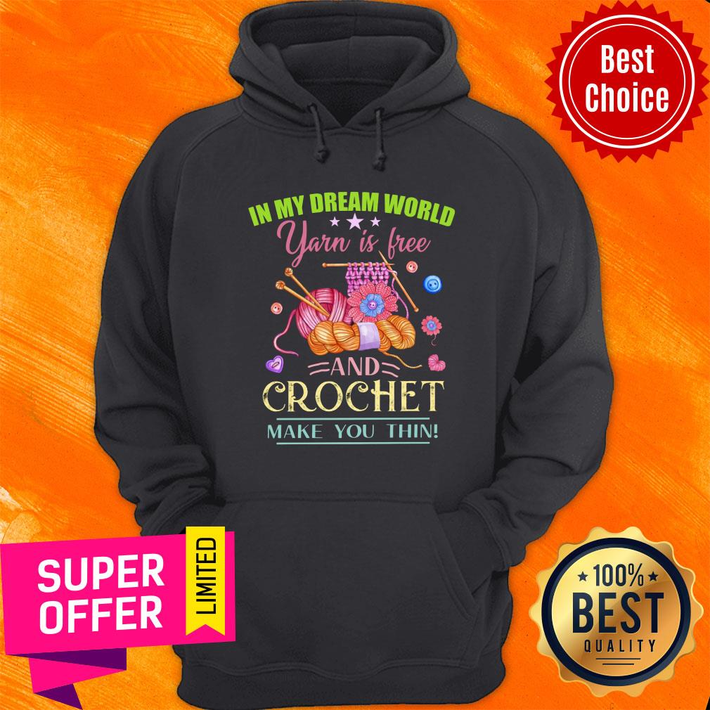 In My Dream World Yarn Is Free Crochet Shirt