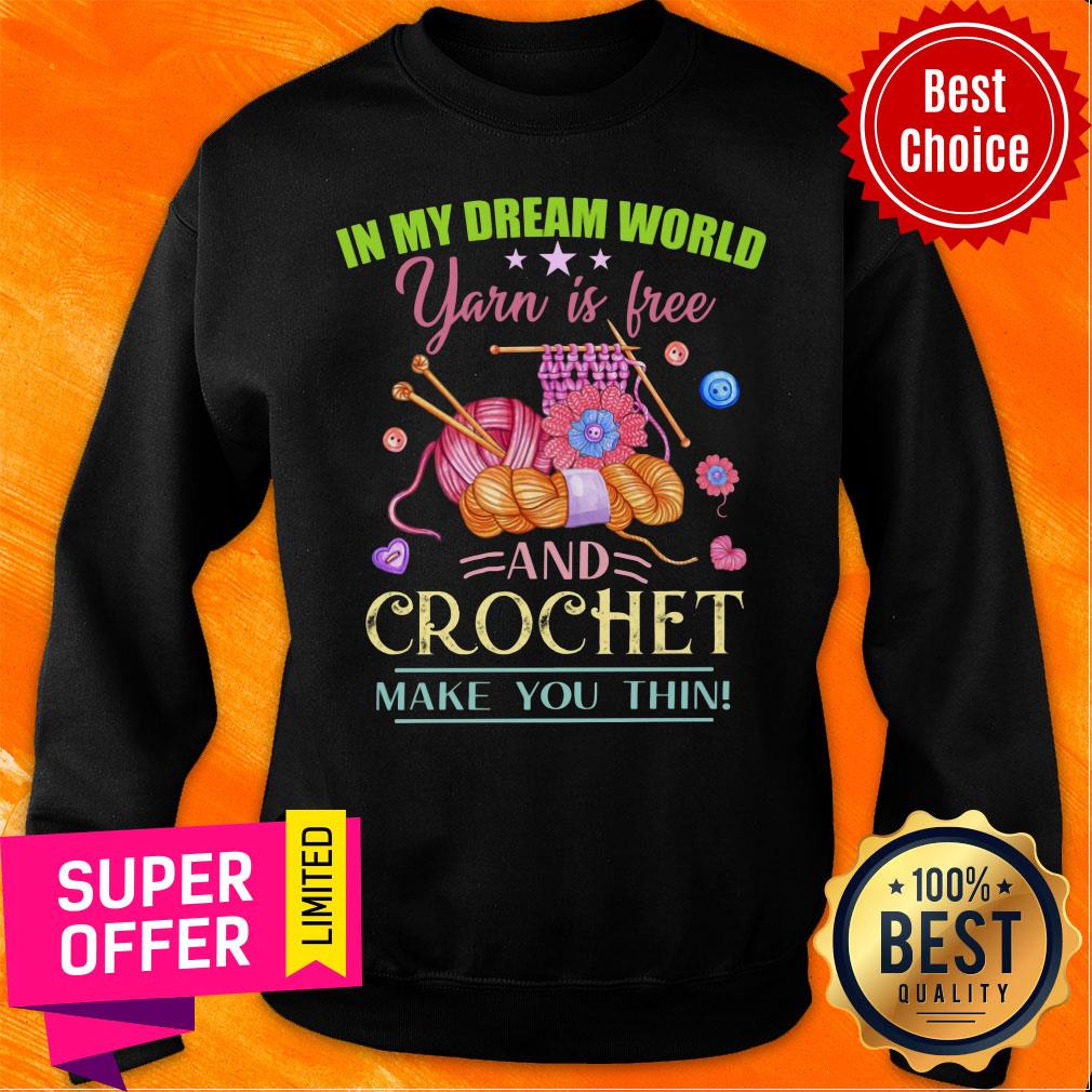 In My Dream World Yarn Is Free Crochet Shirt