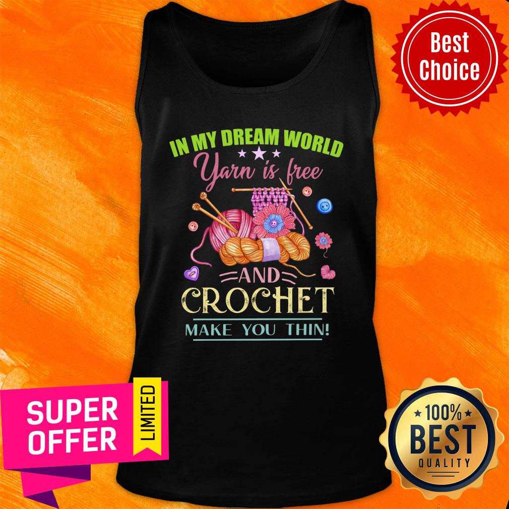 In My Dream World Yarn Is Free Crochet Shirt