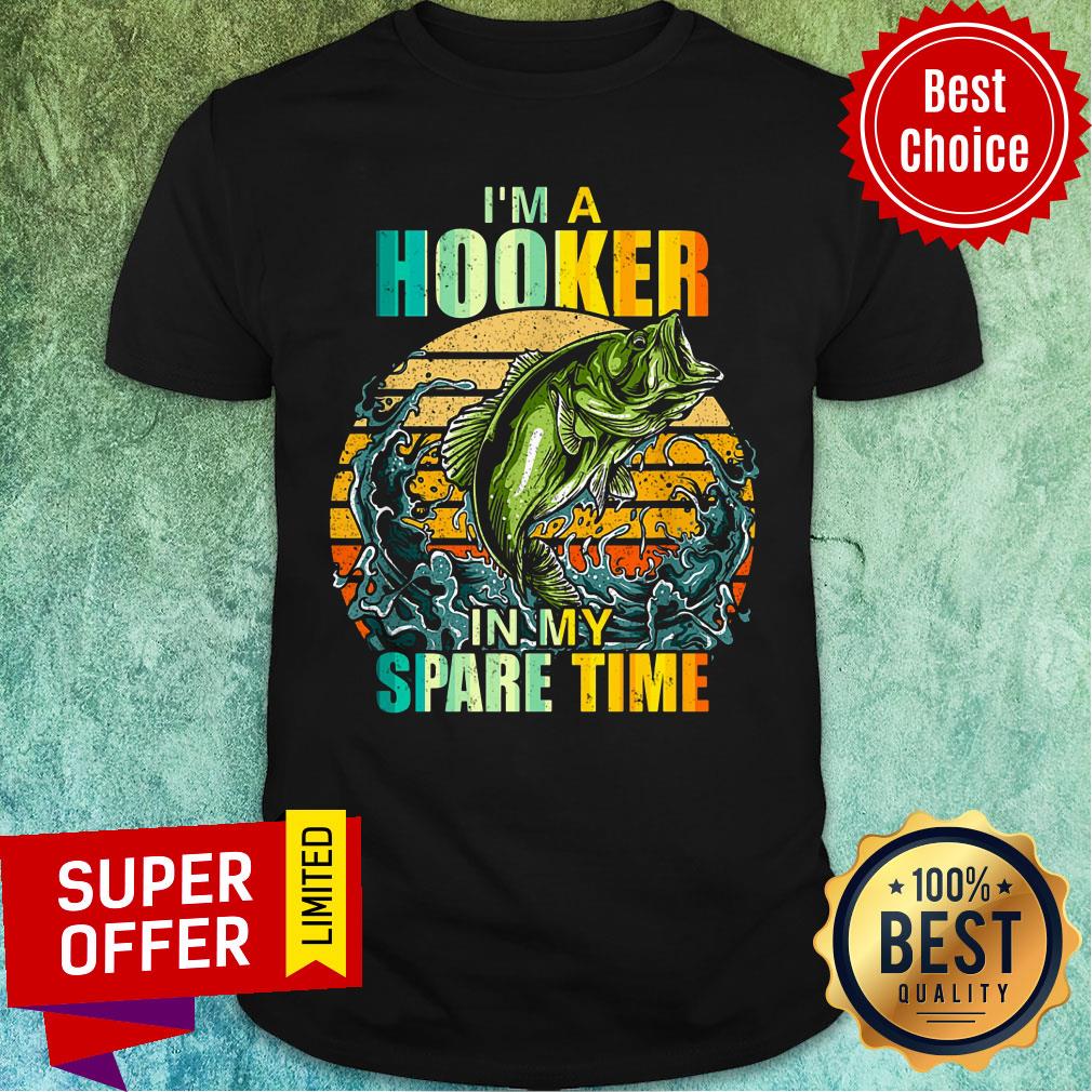 In My Spare Time I'm A Hooker Fish Shirt