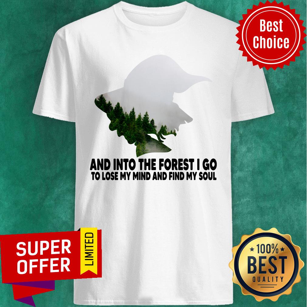 Into The Forest I Do To Lose My Mind Shirt