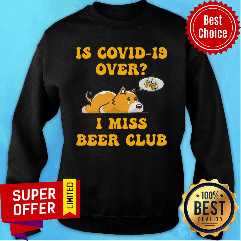 Is Covid-19 Over I Miss Beer Club Sad Cute Dog Shirt