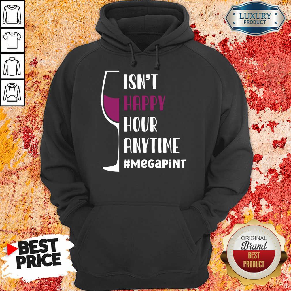 Isn't Happy Hour Anytime Megapint Shirt