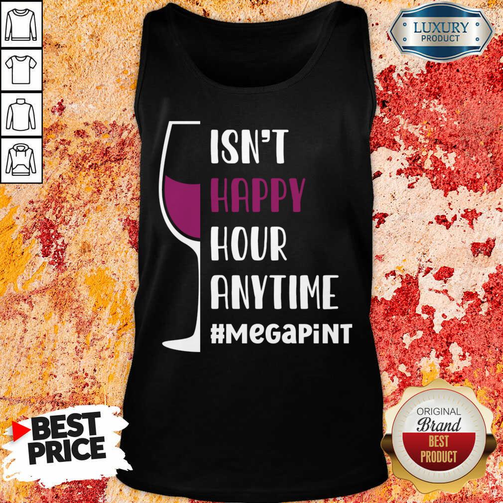 Isn't Happy Hour Anytime Megapint Shirt