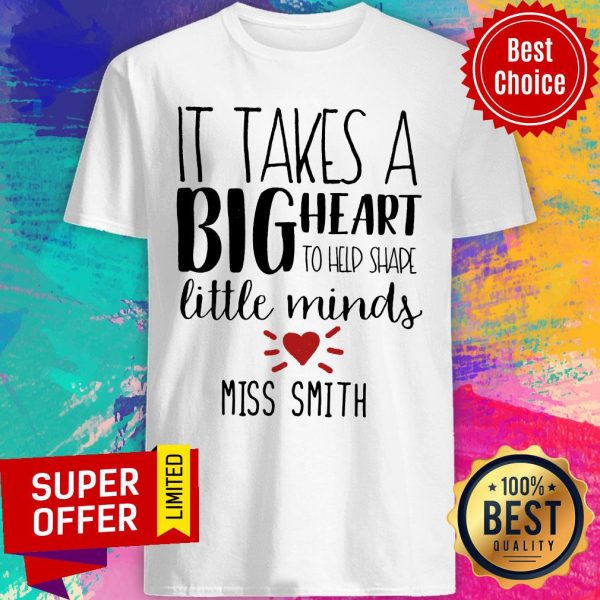 It Takes A Big Heart To Shape Little Minds Miss Smith Shirt - Merchaz