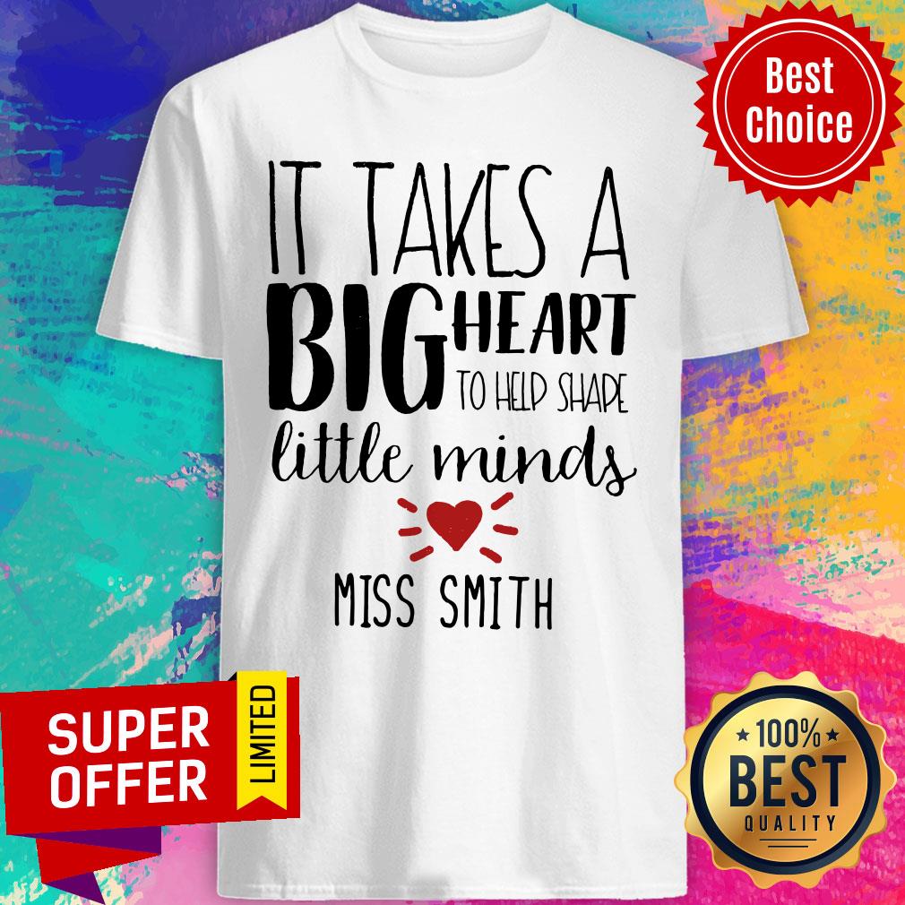 It Takes A Big Heart To Shape Little Minds Miss Smith Shirt