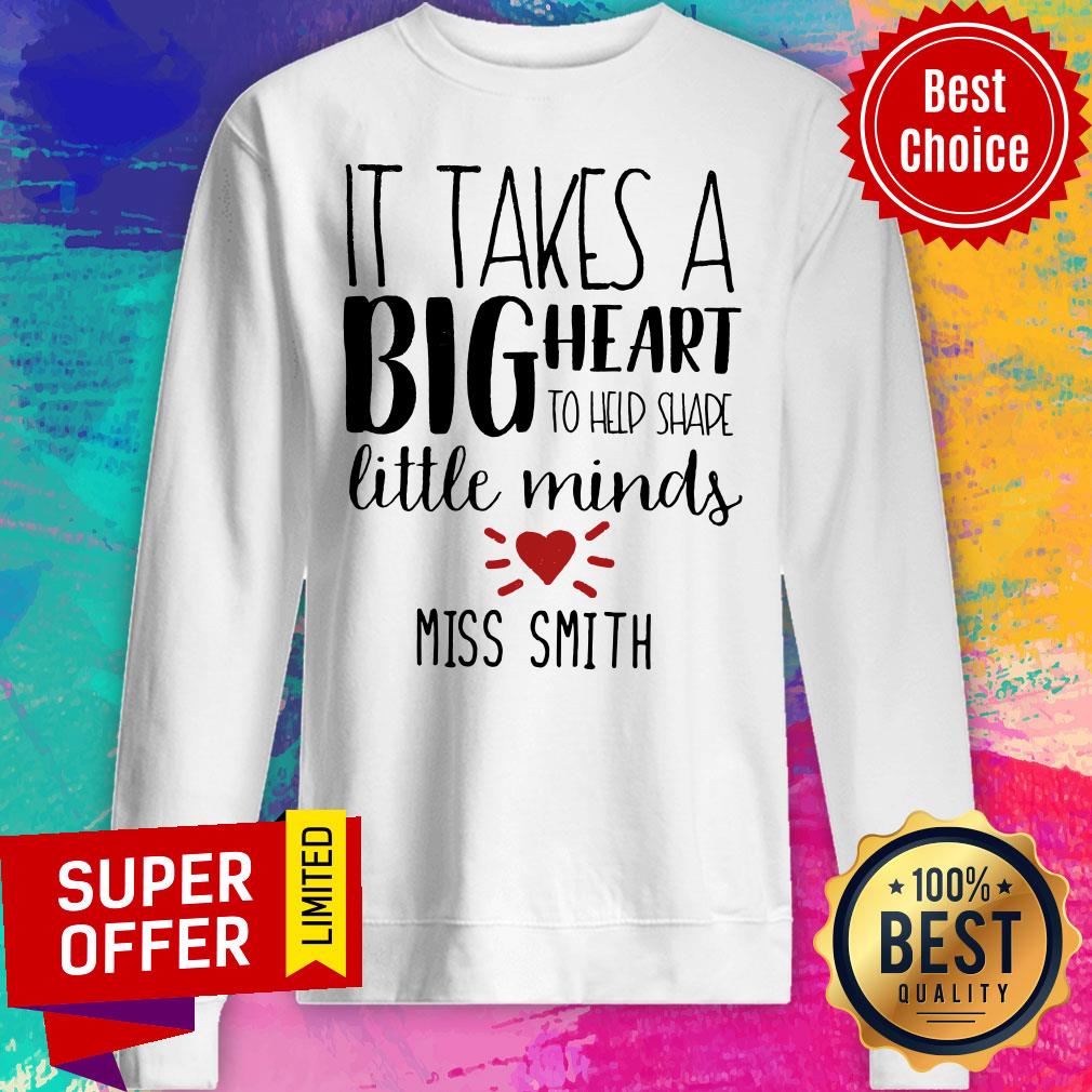 It Takes A Big Heart To Shape Little Minds Miss Smith Shirt
