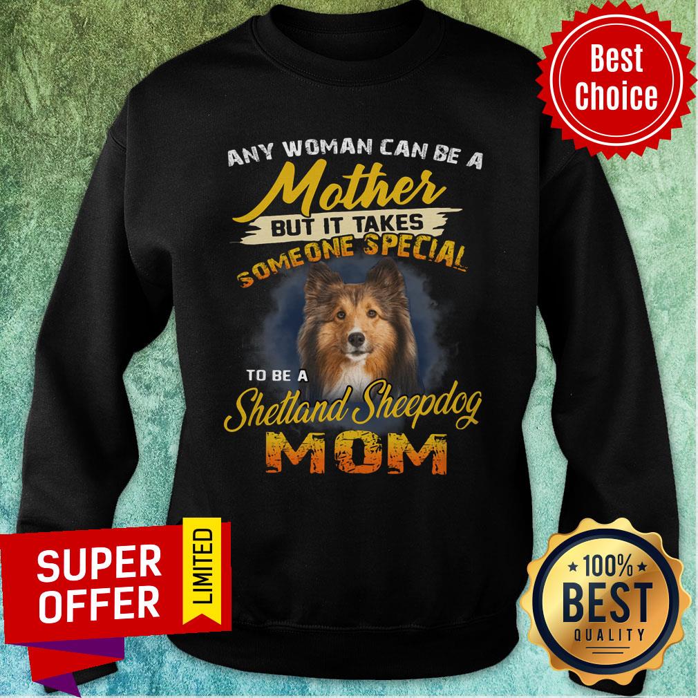 It Takes Someone Special To Be A Sheltie Mom Shirt