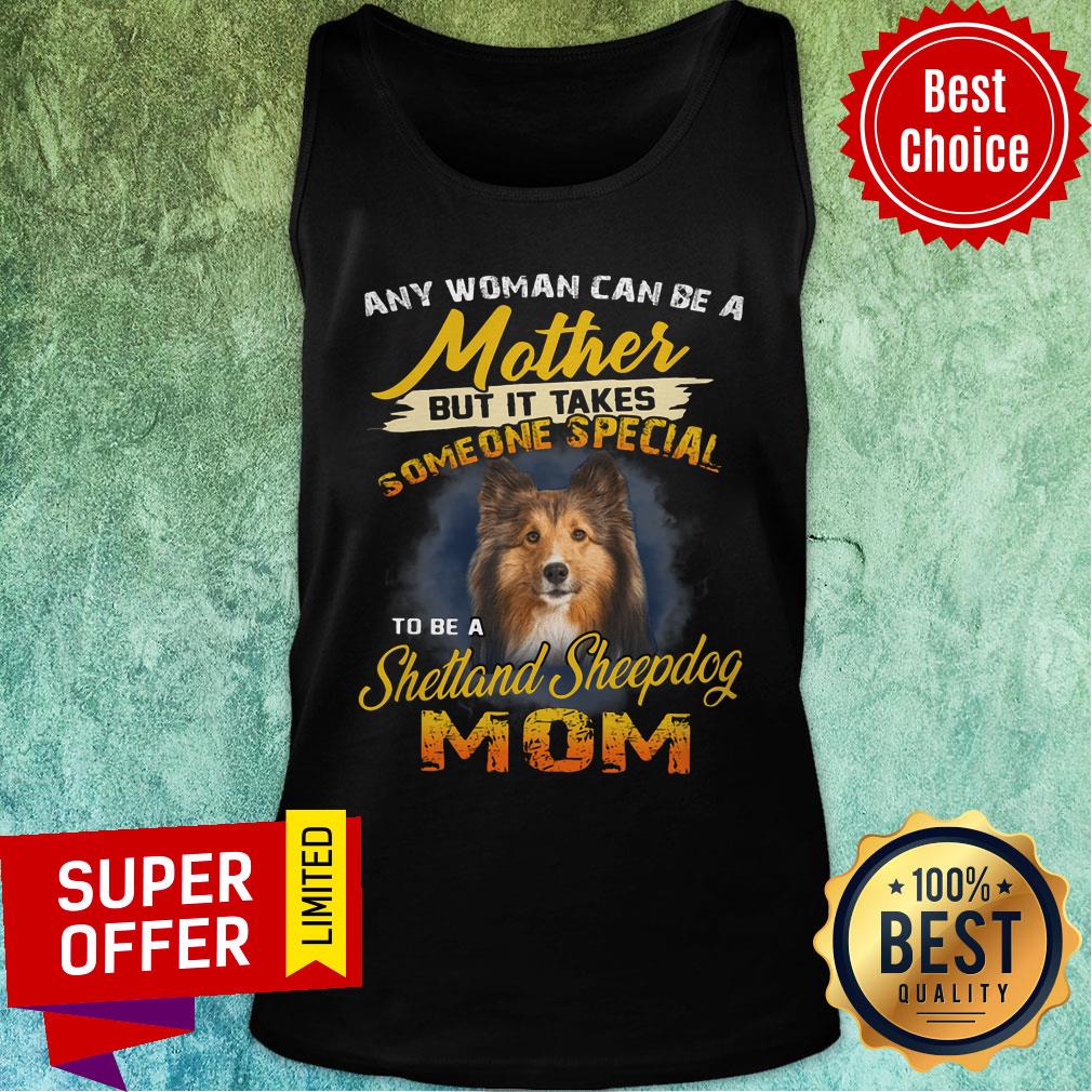 It Takes Someone Special To Be A Sheltie Mom Shirt