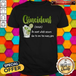Super Nice Gincident An Event Which Occurs Due To Too Many Gins Shirt