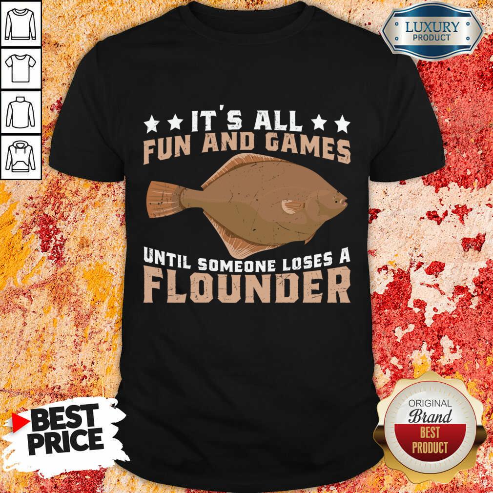 It's All Fun And Games Until Someone Loses A Flounder Shirt