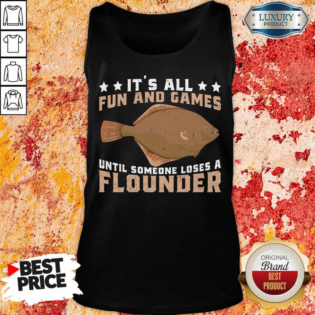 It's All Fun And Games Until Someone Loses A Flounder Shirt
