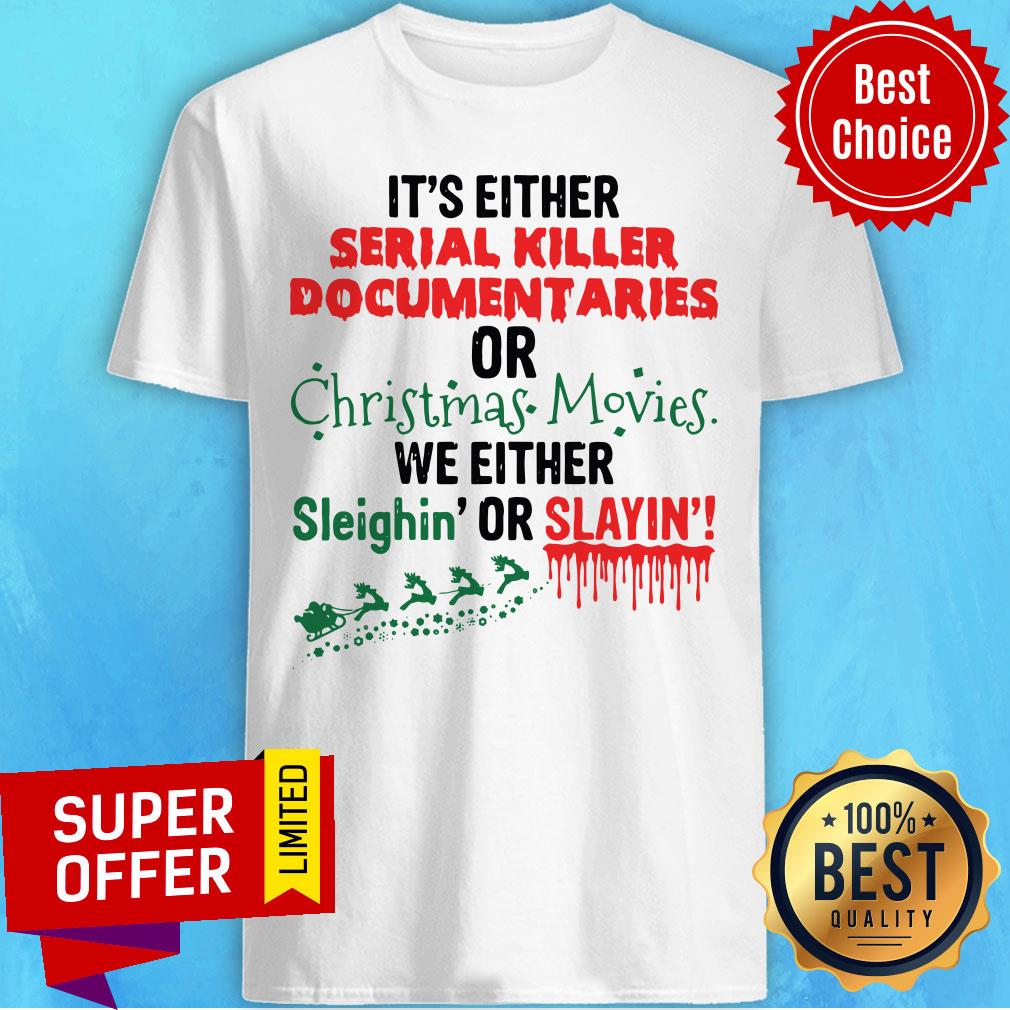 It'S Either Serial Killer Documentaries Or Christmas Movies Shirt