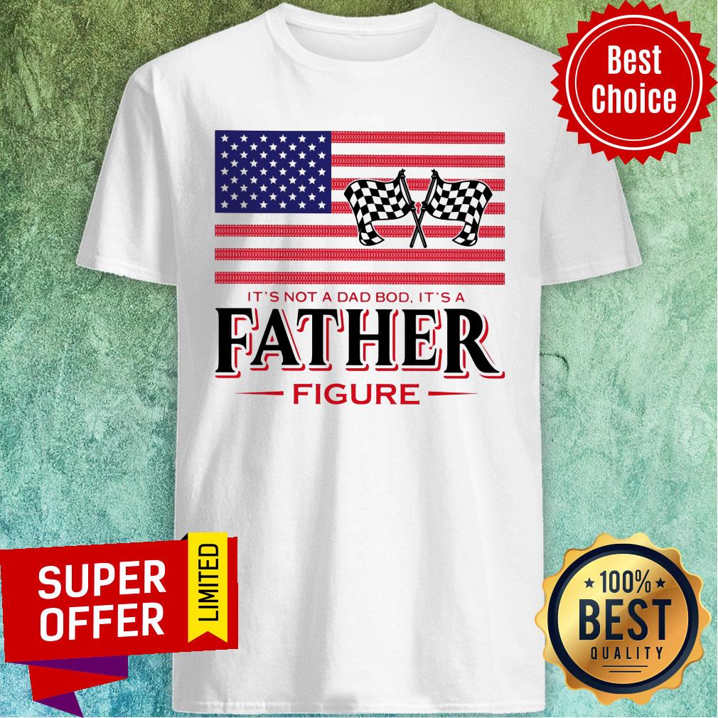 It'S Not A Dad Bod It'S A Father Figure American Flag Shirt