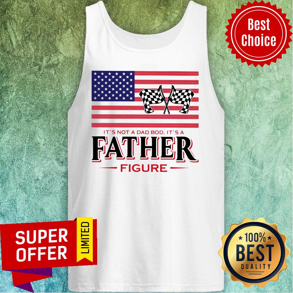It'S Not A Dad Bod It'S A Father Figure American Flag Shirt